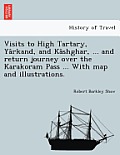 Visits to High Tartary, Yârkand, and Kâshghar, ... and return journey over the Karakoram Pass ... With map and illustrations.