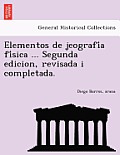 Elementos de jeografía física ... Segunda edicion, revisada i completada.