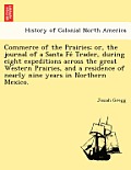 Commerce of the Prairies; or, the journal of a Santa Fé Trader, during eight expeditions across the great Western Prairies, and a residence of n