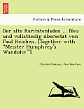 Der alte Raritätenladen ... Neu und vollständig übersetzt von Paul Heichen. [Together with Meister Humphrey's Wanduhr.]