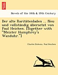 Der Alte Rarita Tenladen ... Neu Und Vollsta Ndig U Bersetzt Von Paul Heichen. [Together with Meister Humphrey's Wanduhr.]