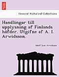 Handlingar Till Upplysning AF Finlands Ha Fder. Utgifne AF A. I. Arwidsson.