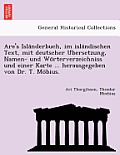 Are's Isla Nderbuch, Im Isla Ndischen Text, Mit Deutscher U Bersetzung, Namen- Und Wo Rterverzeichniss Und Einer Karte ... Herausgegeben Von Dr. T. Mo