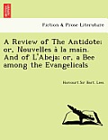 A Review of the Antidote; Or, Nouvelles a la Main. and of L'Abeja; Or, a Bee Among the Evangelicals