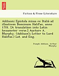 Addisoni Epistola Missa Ex Italiâ Ad Illustrem Dominum Halifax, Anno 1701. [a Translation Into Latin Hexameter Verse.] Auctore A. Murphy. (Addis