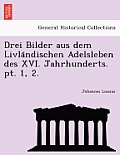 Drei Bilder Aus Dem Livla Ndischen Adelsleben Des XVI. Jahrhunderts. PT. 1, 2.