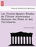 Les Trente-Quatre Étoiles de l'Union Américaine ... Histoire des États et des Territoires.