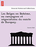 Les Belges En Bohe Me, Ou Campagnes Et Ne Gociations Du Comte de Bucquoy.