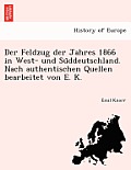 Der Feldzug der Jahres 1866 in West- und Süddeutschland. Nach authentischen Quellen bearbeitet von E. K.
