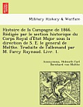 Histoire de La Campagne de 1866. Re Dige E Par Le Section Historique Du Corps Royal D'e Tat Major Sous La Direction de S. E. Le General de Moltke. Tra