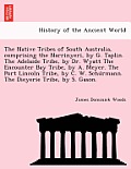 The Native Tribes of South Australia, Comprising the Narrinyeri, by G. Taplin. the Adelaide Tribe, by Dr. Wyatt the Encounter Bay Tribe, by A. Meyer.
