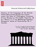 History of the Campaign of the British Dutch, Hanoverian, Brunswick Armies Under the Duke of Wellington; Prussians Prince Blucher.In.1815 Battle Water