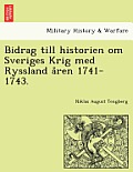 Bidrag Till Historien Om Sveriges Krig Med Ryssland Åren 1741-1743.