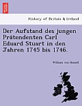 Der Aufstand Des Jungen Pra Tendenten Carl Eduard Stuart in Den Jahren 1745 Bis 1746.