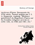 Archives D'Ypres. Documents Du Xvie Sie Cle, Faisant Publie S Par I. L. A. Diegerick, Reading: Me Moire Justificatif Du Magistrat D'Ypres Sur Les Trou