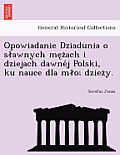 Opowiadanie Dziadunia O S Awnych Me Z Ach I Dziejach Dawne J Polski, Ku Nauce Dla M O; Dziez Y.