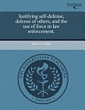Justifying Self-Defense, Defense of Others, and the Use of Force in Law Enforcement.