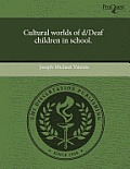 Cultural Worlds of D/Deaf Children in School.