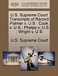 U.S. Supreme Court Transcripts of Record Palmer V. U S: Cook V. U S: Phelps V. U S: Wright V. U S