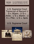 U.S. Supreme Court Transcript of Record U S V. Myers: U S V. Arble: U S V. Martin: U S V. Plitz: U S V. Spitz