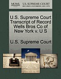 U.S. Supreme Court Transcript of Record Wells Bros Co of New York V. U S