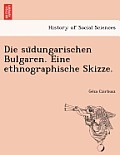 Die Su Dungarischen Bulgaren. Eine Ethnographische Skizze.