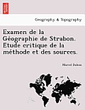 Examen de La GE Ographie de Strabon. E Tude Critique de La Me Thode Et Des Sources.