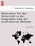 Materialien Fu R Den Unterricht in Der Geographie Nach Der Constructiven Methode.