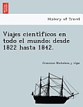 Viajes Científicos En Todo El Mundo; Desde 1822 Hasta 1842.
