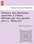 Histoire Des Rochelais, Raconte E a Julien Me Neau Par Son Grand-Pe Re L. Delayant.