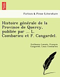 Histoire générale de la Province de Quercy, publiée par ... L. Combarieu et F. Cangardel.