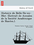 Histoire de Belle-I Le-En-Mer. (Extrait de Annales de La Socie Te Acade Mique de Nantes.).