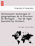Dictionnaire historique et géographique de la Province de Bretagne ... Par M. Ogée [assisted by-Grelier].