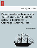 Promenades à travers la Vallée du Grand-Morin, Esbly à Mortcerf ... Ouvrage illustré, etc.