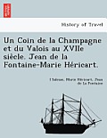 Un Coin de La Champagne Et Du Valois Au Xviie Sie Cle. Jean de La Fontaine-Marie He Ricart.