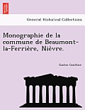 Monographie de La Commune de Beaumont-La-Ferrie Re, Nie Vre.
