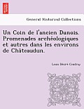 Un Coin de L'Ancien Dunois. Promenades Arche Ologiques Et Autres Dans Les Environs de Cha Teaudun.
