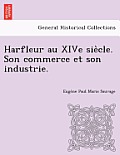 Harfleur Au Xive Sie Cle. Son Commerce Et Son Industrie.