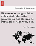 Diccionario Geographico Abbreviado Das Oito Provincias DOS Reinos de Portugal E Algarves, Etc.