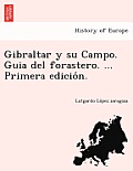 Gibraltar y su Campo. Guia del forastero. ... Primera edición.