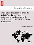 Quelques Documents Ine Dits Relatifs a la Terre, a Seigneurie and Au Nom de Grandvelle, 1516-1805. E Tude Historique.
