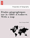 E Tudes GE Ographiques Sur La Valle E D'Andorre. with a Map