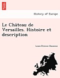 Le Cha Teau de Versailles. Histoire Et Description