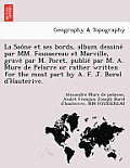 La Sao Ne Et Ses Bords, Album Dessine Par MM. Foussereau Et Marville, Grave Par M. Poret, Publie Par M. A. Mure de Pelarre or Rather Written for the