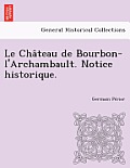 Le Château de Bourbon-l'Archambault. Notice Historique.