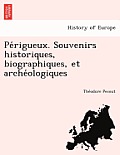 Pe Rigueux. Souvenirs Historiques, Biographiques, Et Arche Ologiques
