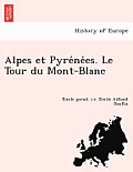 Alpes Et Pyre Ne Es. Le Tour Du Mont-Blanc