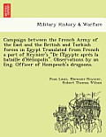 Campaign Between the French Army of the East and the British and Turkish Forces in Egypt Translated from French a Part of Reynier's de L'e Gypte Apre