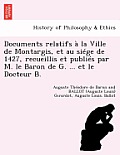 Documents Relatifs ? La Ville de Montargis, Et Au Si?ge de 1427, Recueillis Et Publi?s Par M. Le Baron de G. ... Et Le Docteur B.