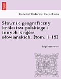 Slownik geograficzny kr?lestwa polskiego i innych kraj?w slowiańskich. [tom. 1-15]